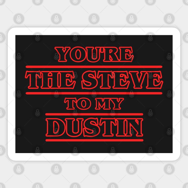 You're the Steve to my Dustin Magnet by KsuAnn